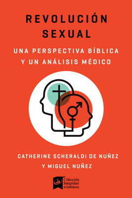 Revoluci?n Sexual: Una Mirada B?blica Y Cient?fica - Nez, Miguel, Dr., and Scheraldi, Catherine