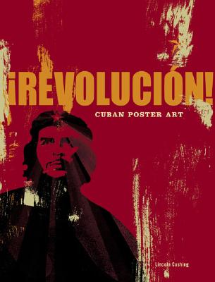 Revolucion!: Cuban Poster Art - Cushing, Lincoln, and Chronicle Books