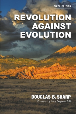 Revolution Against Evolution - Sharp, Douglas B