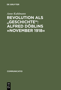 Revolution als "Geschichte": Alfred Dblins November 1918