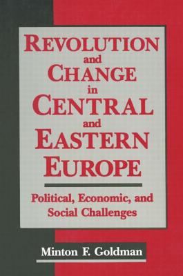 Revolution and Change in Central and Eastern Europe: Political, Economic and Social Challenges - Goldman, Andrew