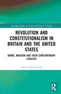 Revolution and Constitutionalism in Britain and the U.S.: Burke and Madison and Their Contemporary Legacies