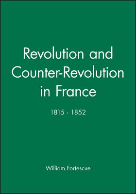 Revolution and Counter-Revolution in France: 1815-1852 - Fortesque, William