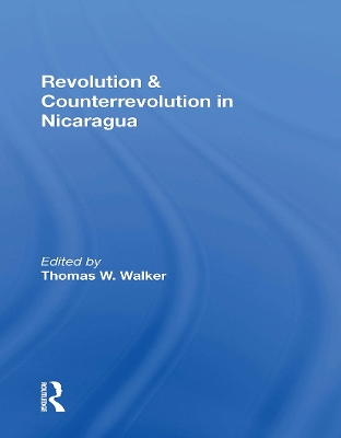 Revolution and Counterrevolution in Nicaragua - Walker, Thomas W