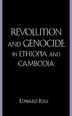 Revolution and Genocide in Ethiopia and Cambodia - Kissi, Edward