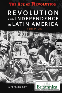 Revolution and Independence in Latin America: The Liberators