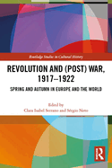 Revolution and (Post) War, 1917-1922: Spring and Autumn in Europe and the World