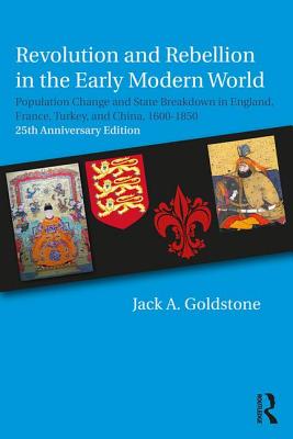 Revolution and Rebellion in the Early Modern World: Population Change and State Breakdown in England, France, Turkey, and China,1600-1850; 25th Anniversary Edition - Goldstone, Jack a