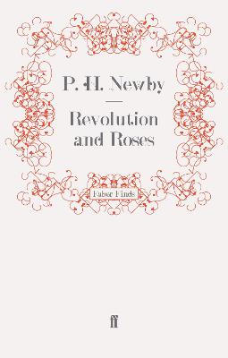 Revolution and Roses - Newby, P. H.