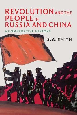 Revolution and the People in Russia and China: A Comparative History - Smith, S. A.