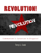 Revolution!: Communism Is Satanism In Disguise! - Cook, Terry L, Mr.
