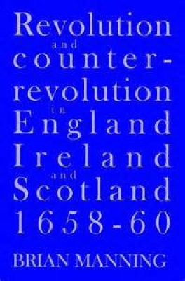 Revolution & Counter-Revolution In England, Ireland & Scotland, 1658-1660 - Manning, Brian