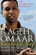 Revolution Day: The Real Story of the Battle for Iraq - Omaar, Rageh