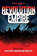 Revolution Empire: Book One: History Never Retreats