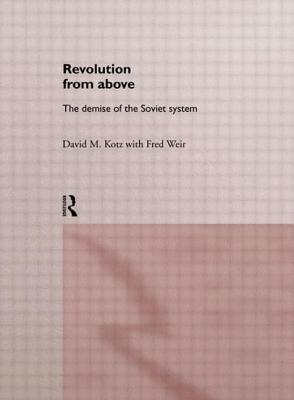 Revolution From Above: The Demise of the Soviet System - Kotz, David, and Weir, Fred