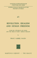 Revolution, Idealism and Human Freedom: Schelling Hlderlin and Hegel and the Crisis of Early German Idealism: Schelling, Hlderlin and Hegel and the Crisis of Early German Idealism