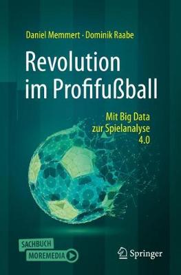Revolution Im Profifu?ball: Mit Big Data Zur Spielanalyse 4.0 - Memmert, Daniel, and Raabe, Dominik