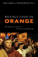 Revolution in Orange: The Origins of Ukraines Democratic Breakthrough