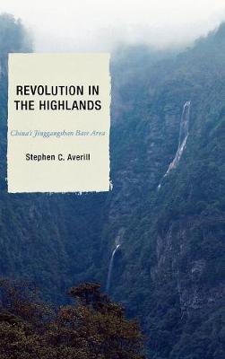 Revolution in the Highlands: China's Jinggangshan Base Area - Averill, Stephen C, and Esherick, Joseph W, Professor, and Perry, Elizabeth J