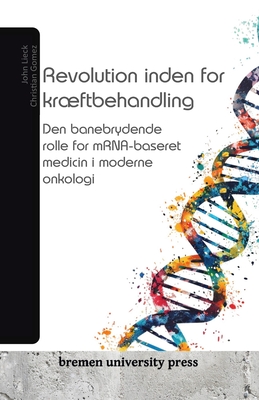 Revolution inden for krftbehandling: Den banebrydende rolle for mRNA-baseret medicin i moderne onkologi - Gomez, Christian, and Lieck, John