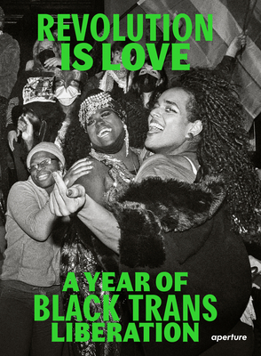 Revolution Is Love: A Year of Black Trans Liberation - 