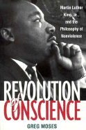 Revolution of Conscience: Martin Luther King, Jr., and the Philosophy of Nonviolence