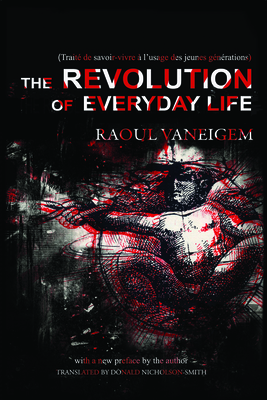 Revolution of Everyday Life - Vaneigem, Raoul, and Nicholson-Smith, Donald (Translated by)
