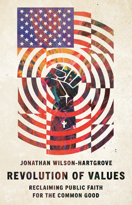 Revolution of Values: Reclaiming Public Faith for the Common Good - Wilson-Hartgrove, Jonathan