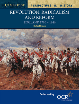 Revolution, Radicalism and Reform: England 1780-1846 - Brown, Richard