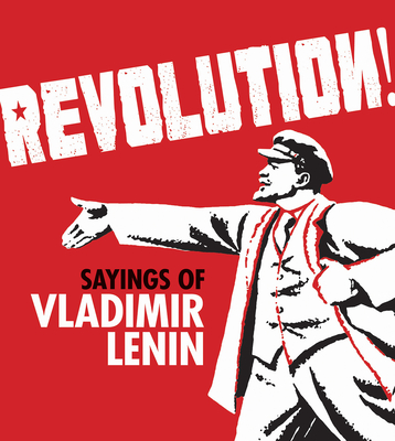 Revolution!: Sayings of Vladimir Lenin - The Bodleian Library (Editor)