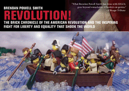 Revolution!: The Brick Chronicle of the American Revolution and the Inspiring Fight for Liberty and Equality That Shook the World