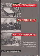 Revolutionaries, Monarchists, and Chinatowns: Chinese Politics in the Americas and the 1911 Revolution