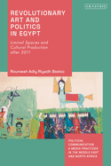 Revolutionary Art and Politics in Egypt: Liminal Spaces and Cultural Production After 2011