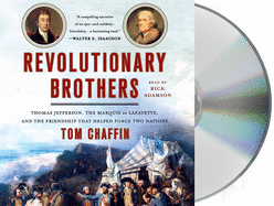 Revolutionary Brothers: Thomas Jefferson, the Marquis de Lafayette, and the Friendship That Helped Forge Two Nations