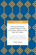 Revolutionary Committees in the Cultural Revolution Era of China: Exploring a Mode of Governance in Historical and Future Perspectives