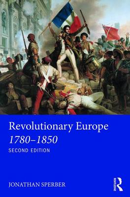 Revolutionary Europe 1780-1850 - Sperber, Jonathan