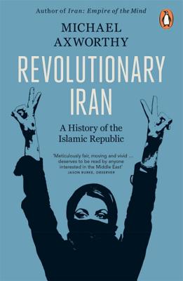 Revolutionary Iran: A History of the Islamic Republic - Axworthy, Michael