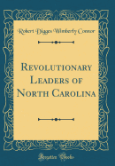 Revolutionary Leaders of North Carolina (Classic Reprint)