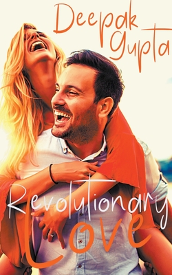 Revolutionary Love: Friendship-Love-Revenge: A Novel - Gupta, Deepak