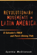 Revolutionary Movements in Latin America: El Salvador's Fmln & Peru's Shining Path