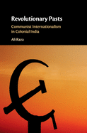 Revolutionary Pasts: Communist Internationalism in Colonial India