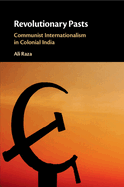 Revolutionary Pasts: Communist Internationalism in Colonial India