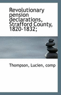 Revolutionary Pension Declarations, Strafford County, 1820-1832;