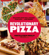 Revolutionary Pizza: Bold Pies That Will Change Your Life... and Dinner