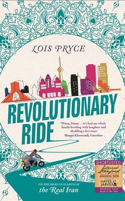 Revolutionary Ride: On the Road in Search of the Real Iran - Pryce, Lois