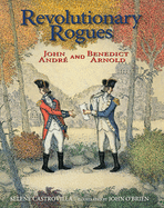 Revolutionary Rogues: John Andr and Benedict Arnold