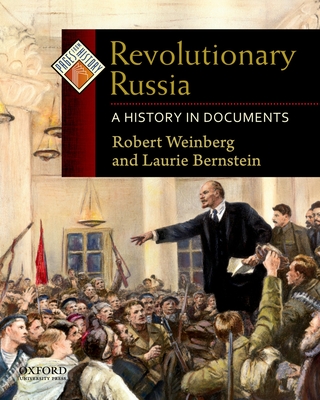 Revolutionary Russia: A History in Documents - Weinberg, Robert, and Bernstein, Laurie