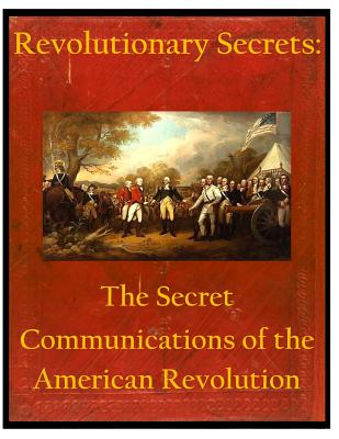 Revolutionary Secrets: The Secret Communications of the American Revolution - United States National Security Agency