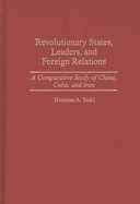 Revolutionary States, Leaders, and Foreign Relations: A Comparative Study of China, Cuba, and Iran