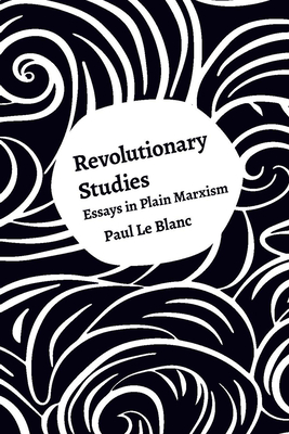 Revolutionary Studies: Theory, History, People - Le Blanc, Paul